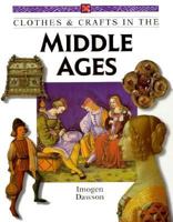 Clothes and Crafts in the Middle Ages (Clothes and Crafts in History) 0382396995 Book Cover