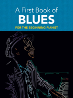 A First Book of Blues: 16 Arrangements for the Beginning Pianist (Dover Music for Piano) 0486481298 Book Cover