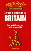 Living & Working in Britain: How to Study, Work and Settle in the Uk 1857031962 Book Cover