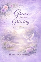 Grace for the Grieving: 31 Days of Grief Recovery B0GSDVSQXQ Book Cover