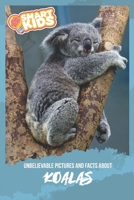Unbelievable Pictures and Facts About Koalas 1661575374 Book Cover