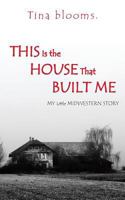 This Is the House That Built Me: My Little Midwestern Story 1489702008 Book Cover