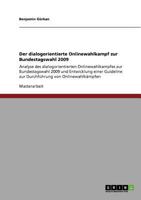 Der dialogorientierte Onlinewahlkampf zur Bundestagswahl 2009: Analyse des dialogorientierten Onlinewahlkampfes zur Bundestagswahl 2009 und ... von Onlinewahlkämpfen 3640592255 Book Cover