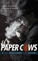 Paper Cows & Other Saskatchewan Crime Stories 0889772320 Book Cover