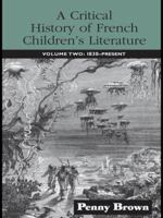 A Critical History of French Children's Literature: Volume Two: 1830-Present 0415876710 Book Cover