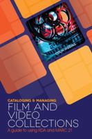 Cataloging and Managing Film & Video Collections: A Guide to using RDA and MARC21 0838912990 Book Cover