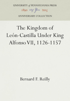 The Kingdom of León-Castilla Under King Alfonso VII, 1126-1157 0812234529 Book Cover