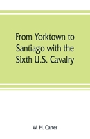 From Yorktown to Santiago With the Sixth U.S. Cavalry 0938349422 Book Cover
