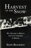 Harvest in the Snow: My Crusade to Rescue the Lost Children of Bosnia 1574885995 Book Cover