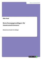 Berechnungsgrundlagen für Amateurastronomen: Himmelsmechanik für Anfänger 3668165262 Book Cover