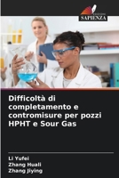 Difficoltà di completamento e contromisure per pozzi HPHT e Sour Gas 6207147510 Book Cover