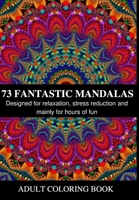 73 Fantastic Mandalas: Coloring book with various designs for adults. Designed for relaxation, stress reduction and mainly for hours of fun B08BDVN6KC Book Cover