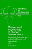 Motivational Psychology of Human Development: Developing Motivation and Motivating Development Volume 131 0444506012 Book Cover