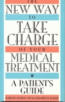 The New Way to Take Charge of Your Medical Treatment: A Patient's Guide 1568330340 Book Cover
