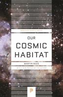 Our Cosmic Habitat 0691114773 Book Cover
