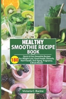 The Healthy Smoothie Recipe Book: 180 Quick And Easy Smoothie Recipes For Weight-Loss, Detox, Anti-Aging, Fight Disease, Daily Well-Being! B09CGFWVF7 Book Cover