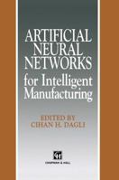 Artificial Neural Networks for Intelligent Manufacturing 9401043078 Book Cover