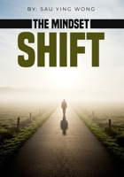 The Mindset Shift: Breaking Free from Old Patterns and Building the Life You Want B0FMS4HXV2 Book Cover
