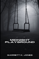 Midnight Playground: A Collected Anthology of Original Short Stories 0998563684 Book Cover
