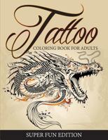 Tattoo Coloring Book For Adults - Super Fun Edition 1682127419 Book Cover