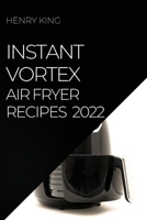 Instant Vortex Air Fryer Recipes 2022: Many Tasty Recipes to Surprise Your Guests 1804509272 Book Cover