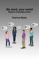 My Word, Your World: Atypical (message) Poetry B0FPX81CL5 Book Cover