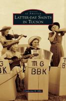 Latter-Day Saints in Tucson 1531665144 Book Cover