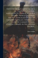 Histoire De La Campagne De S. A. I. Le Prince Eugène-napoléon De France, Vice-roi Dítalie, Prince De Venise, Archi-chancelier D'état De L'empire ... Autrichienne En 1809... 1021849715 Book Cover