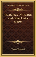 The Burden Of The Bell And Other Lyrics 0469271035 Book Cover