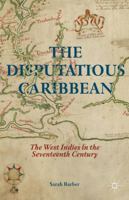 The Disputatious Caribbean: The West Indies in the Seventeenth Century 1349502596 Book Cover