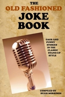 The Old Fashioned Joke Book: Gags and Funny Stories in the Classic Stand-Up Style 1514261987 Book Cover