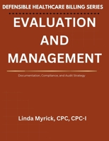 Defensible Healthcare Billing: Evaluation and Management: Documentation, Compliance, and Audit Strategy for Evaluation and Management B0GQPQZZKL Book Cover