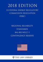 Regional Reliability Standards - BAL-002-WECC-2 - Contingency Reserve (US Federal Energy Regulatory Commission Regulation) (FERC) 1727875923 Book Cover