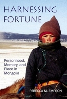 Harnessing Fortune: Personhood, Memory, and Place in Mongolia 0197264735 Book Cover