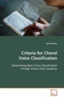 Criteria for Choral Voice Classification: Determining Basic Voice Classification of High School Choir Students 3639097912 Book Cover