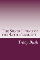 The Silver Lining of the 45th President 1727846893 Book Cover