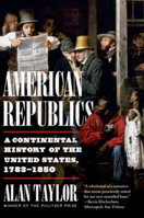 American Republics: A Continental History of the United States, 1783-1850 1324005793 Book Cover