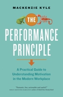 The Performance Principle: A Practical Guide to Understanding Motivation in the Modern Workplace 1927958652 Book Cover