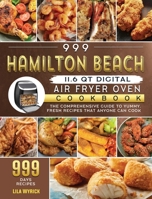 999 Hamilton Beach 11.6 QT Digital Air Fryer Oven Cookbook: The Comprehensive Guide to 999 Days Yummy, Fresh Recipes that Anyone Can Cook 1803207485 Book Cover