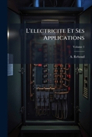 L'electricite Et Ses Applications, Volume 1 1248652312 Book Cover