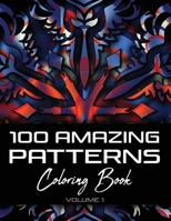 100 Amazing Patterns Coloring Book: Abstract Coloring Books For Adults Relaxation For Women Or Men In Large Print • 8.5"x11" (21.60 x 27.94 cm) • Volume 1 B08L8CPSQ6 Book Cover