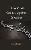 The Sins We Commit Against Ourselves 3690808324 Book Cover
