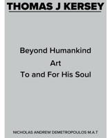 THOMAS J KERSEY: BEYOND HUMANKIND ART TO AND FOR HIS SOUL 154399976X Book Cover