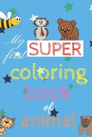 my first super coloring book: With Over 100 Pages: for 1, 2, 3, 4 Year Olds: Coloring Pages: Educational for Toddlers B09CGCXCD7 Book Cover