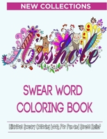 Swear Word Coloring Book: Hilarious Sweary Coloring book For Fun and Stress Relief | New Collections 1951161610 Book Cover