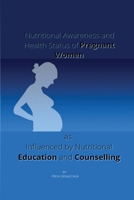 Nutritional Awareness and Health Status of Pregnant Women as Influenced by Nutritional Education and Counselling 4722435022 Book Cover