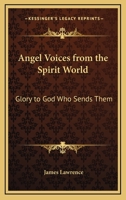 Angel Voices From The Spirit World: Glory To God Who Sends Them 1425543170 Book Cover