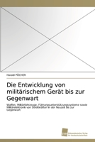 Die Entwicklung von militärischem Gerät bis zur Gegenwart: Waffen, Militärfahrzeuge, Führungsunterstützungssysteme sowie Militärelektronik von ... Neuzeit bis zur Gegenwart 3838107020 Book Cover