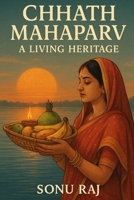 CHHATH MAHAPARV: A LIVING HERITAGE B0FH26F7LQ Book Cover