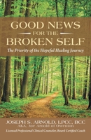 Good News for the Broken Self: The Priority of the Hopeful Healing Journey 1973674734 Book Cover